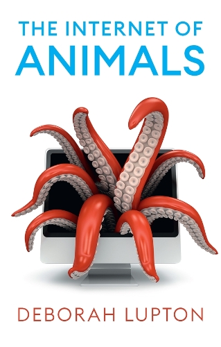 Бумажная книга «The Internet of Animals: Human-Animal Relationships in the Digital Age», автор Дебора Люптон - фото №1