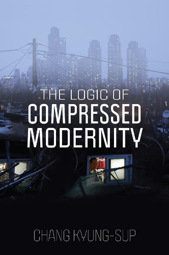 Паперова книга «The Logic of Compressed Modernity», автор Чанг Кюн-Суп - фото №1