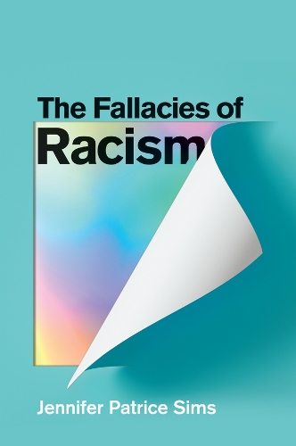 Бумажная книга «The Fallacies of Racism: Understanding How Common Perceptions Uphold White Supremacy», автор Дженнифер Патрис Симс - фото №1
