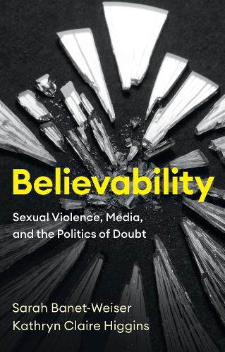 Бумажная книга «Believability: Sexual Violence, Media, and the Politics of Doubt», авторов Кэтрин Клэр Хиггинс, Сара Банет-Уайзер - фото №1
