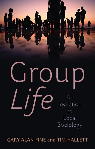 Бумажная книга «Group Life: An Invitation to Local Sociology», авторов Гэри Алан Файн, Тим Халлетт - фото №1