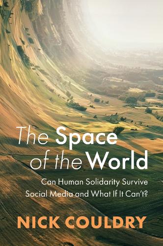 Паперова книга «The Space of the World: Can Human Solidarity Survive Social Media and What If It Can't?», автор Нік Калдрі - фото №1