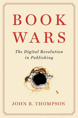 Паперова книга «Book Wars: The Digital Revolution in Publishing», автор Джон Б. Томпсон - фото №1