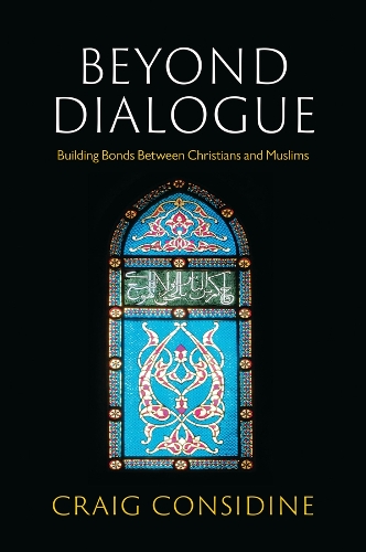 [object Object] «Beyond Dialogue: Building Bonds Between Christians and Muslims», автор Крейг Консидайн - фото №1