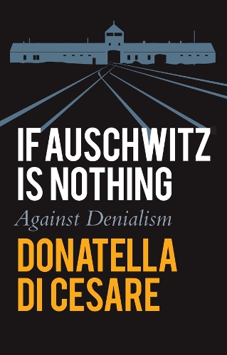 Бумажная книга «If Auschwitz is Nothing: Against Denialism», автор Донателла Ди Чезаре - фото №1
