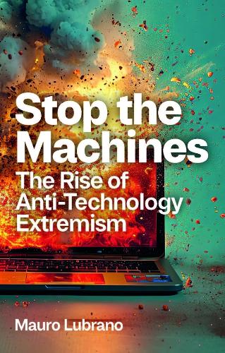 Бумажная книга «Stop the Machines: The Rise of Anti-Technology Extremism», автор Мауро Лубрано - фото №1