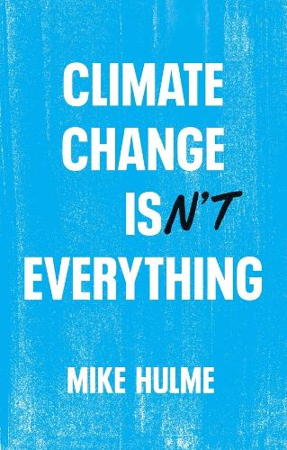 Паперова книга «Climate Change isn't Everything: Liberating Climate Politics from Alarmism», автор Майк Халм - фото №1