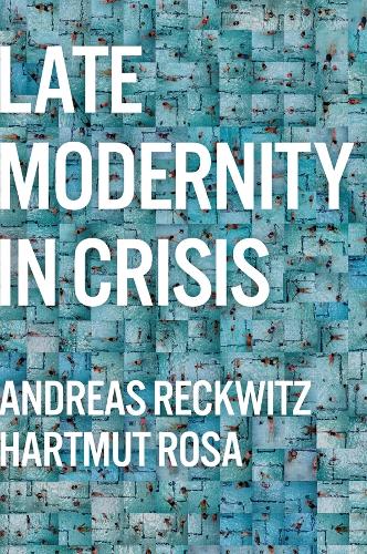 Бумажная книга «Late Modernity in Crisis: Why We Need a Theory of Society», авторов Андреас Реквиц, Хартмут Роза - фото №1
