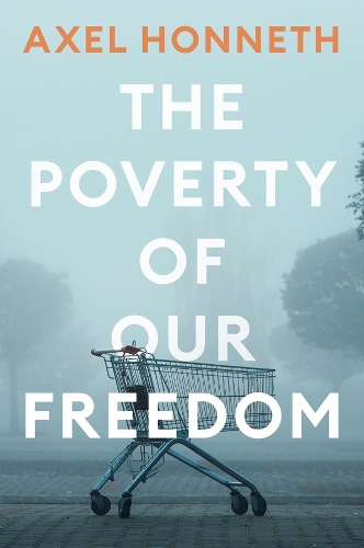 Бумажная книга «The Poverty of Our Freedom: Essays 2012 - 2019», автор Аксель Хоннет - фото №1
