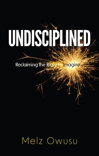 Бумажная книга «Undisciplined: Reclaiming the Right to Imagine», автор Мельц Овусу - фото №1