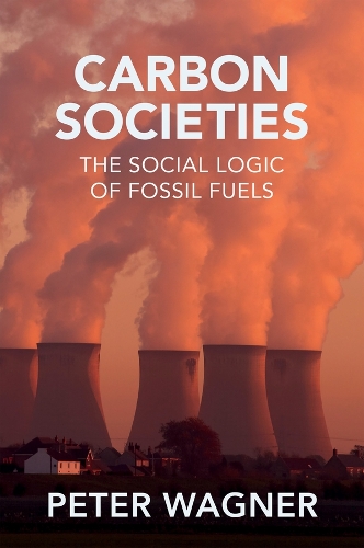 Бумажная книга «Carbon Societies: The Social Logic of Fossil Fuels», автор Питер Вагнер - фото №1