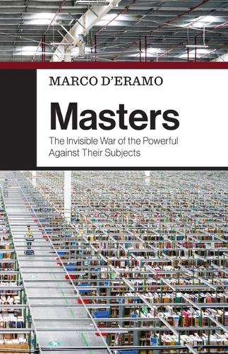 Бумажная книга «Masters: The Invisible War of the Powerful Against Their Subjects», автор Марко Д'Эрамо - фото №1