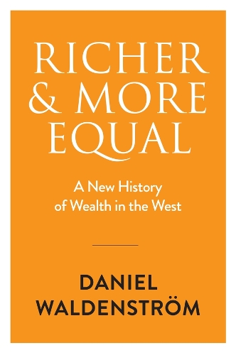 Бумажная книга «Richer and More Equal: A New History of Wealth in the West», автор Дэниел Вальденстрем - фото №1