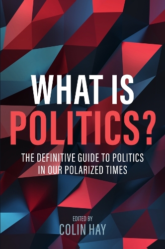 Бумажная книга «What is Politics?: The Definitive Guide to Politics in Our Polarized Times», автор Колин Хэй - фото №1
