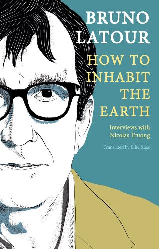 Бумажная книга «How to Inhabit the Earth: Interviews with Nicolas Truong», автор Бруно Латур - фото №1