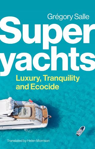 Паперова книга «Superyachts: Luxury, Tranquility and Ecocide», автор Грегорі Салле - фото №1