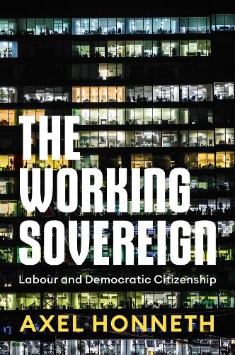Бумажная книга «The Working Sovereign: Labour and Democratic Citizenship», автор Аксель Хоннет - фото №1