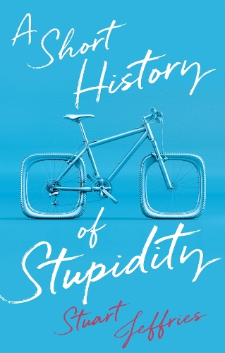 Паперова книга «A Short History of Stupidity», автор Стюарт Джеффріс - фото №1