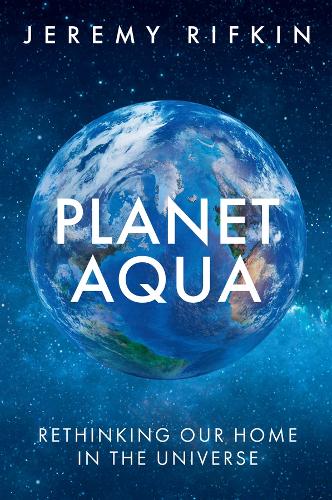 Паперова книга «Planet Aqua: Rethinking Our Home in the Universe», автор Джеремі Ріфкін - фото №1