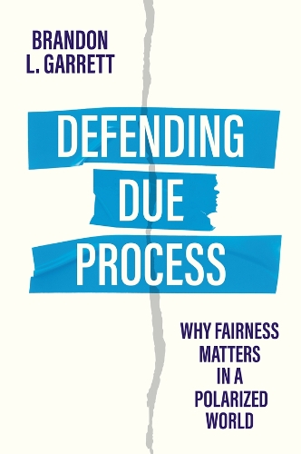 Бумажная книга «Defending Due Process: Why Fairness Matters in a Polarized World», автор Брэндон Л. Гарретт - фото №1