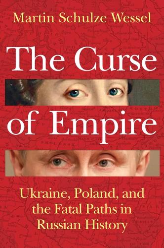 Бумажная книга «The Curse of Empire: Ukraine, Poland, and the Fatal Paths in Russian History», автор Мартин Шульце Вессел - фото №1