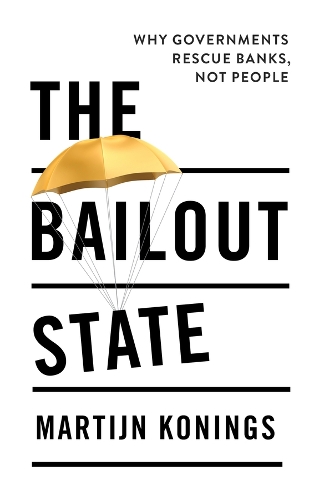 Бумажная книга «The Bailout State: Why Governments Rescue Banks, Not People», автор Мартин Конингс - фото №1