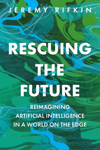 Paper book «Rescuing the Future: Reimagining Artificial Intelligence in a World on the Edge», author Джереми Рифкин / Джеремі Ріфкін /  - фото №1