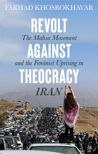 Бумажная книга «Revolt Against Theocracy: The Mahsa Movement and the Feminist Uprising in Iran», автор Фархад Хосрохавар - фото №1