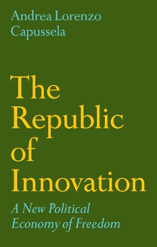 Бумажная книга «The Republic of Innovation: A New Political Economy of Freedom», автор Андреа Лоренцо Капуссела - фото №1