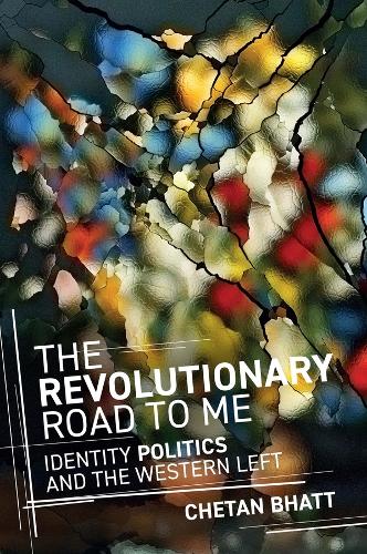 Бумажная книга «The Revolutionary Road to Me: Identity Politics and the Western Left», автор Четан Бхатт - фото №1