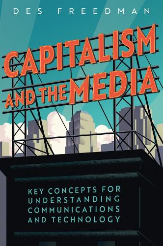 Бумажная книга «Capitalism and the Media: Key Concepts for Understanding Communications and Technology», автор Дез Фридман - фото №1