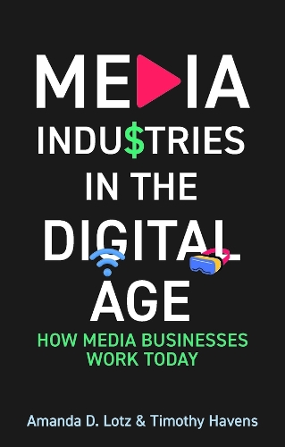 Бумажная книга «Media Industries in the Digital Age: How Media Businesses Work Today», авторов Аманда Д. Лотц, Тимоти Хейвенс - фото №1