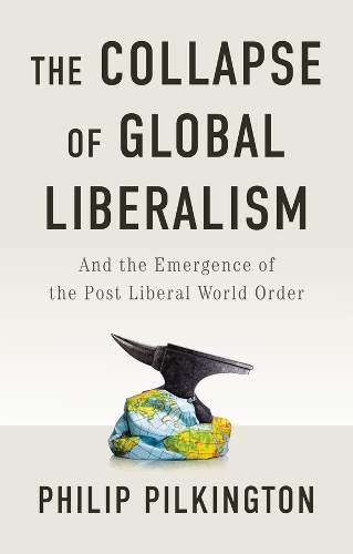 Бумажная книга «The Collapse of Global Liberalism: And the Emergence of the Post Liberal World Order», автор Филип Пилкингтон - фото №1