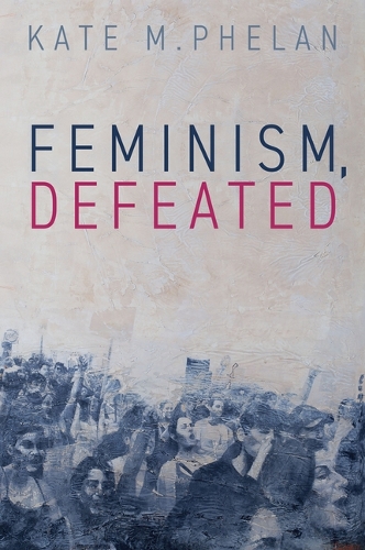 Паперова книга «Feminism, Defeated», автор Кейт М. Фелан - фото №1