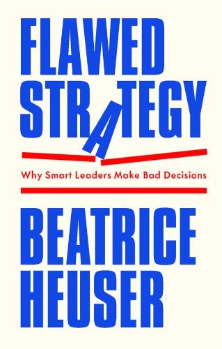 Бумажная книга «Flawed Strategy: Why Smart Leaders Make Bad Decisions», автор Беатрис Хойзер - фото №1