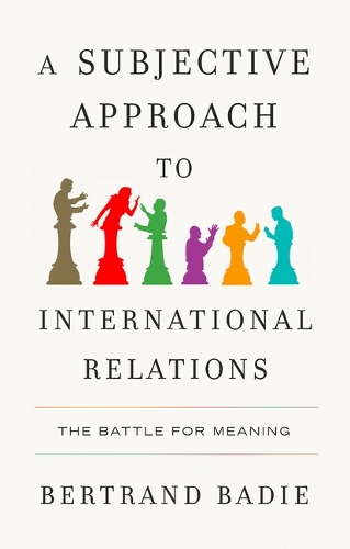 Бумажная книга «A Subjective Approach to International Relations: The Battle of Meaning», автор Бертран Бади - фото №1