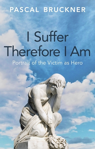 Бумажная книга «I Suffer Therefore I Am: Portrait of the Victim as Hero», автор Паскаль Брюкнер - фото №1