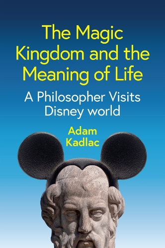 Бумажная книга «The Magic Kingdom and the Meaning of Life: A Philosopher Visits Disney World», автор Адам Кадлак - фото №1
