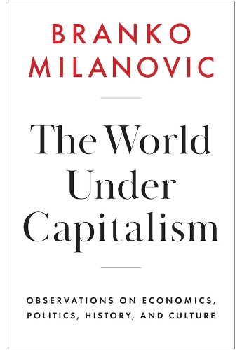 Бумажная книга «The World Under Capitalism: Observations on Economics, Politics, History, and Culture», автор Бранко Миланович - фото №1