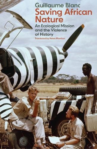 Бумажная книга «Saving African Nature: An Ecological Mission and the Violence of History», автор Гийом Блан - фото №1