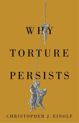 Бумажная книга «Why Torture Persists: History of Violence», автор Кристофер Дж. Эйнолф - фото №1