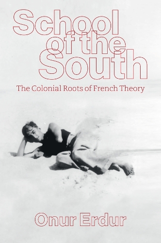 Бумажная книга «School of the South: The Colonial Roots of French Theory», автор Онур Эрдур - фото №1