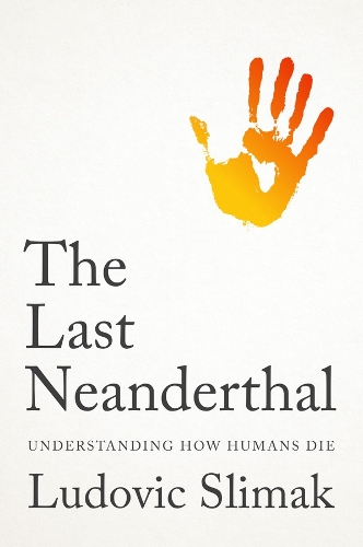 Паперова книга «The Last Neanderthal: Understanding How Humans Die», автор Людовік Слімак - фото №1