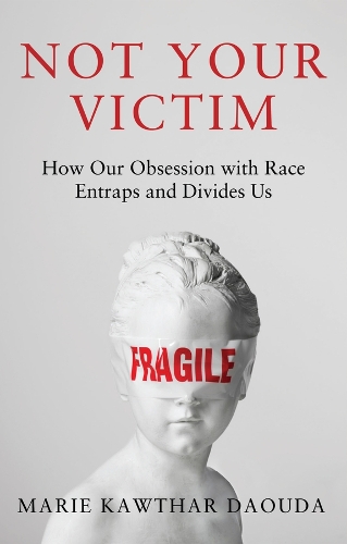 Паперова книга «Not Your Victim: How our Obsession with Race Entraps and Divides Us», автор Марі Дауда - фото №1