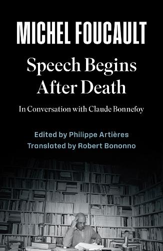 Бумажная книга «Speech Begins After Death: In Conversation with Claude Bonnefoy», авторов Мишель Фуко, Филипп Артиерс - фото №1