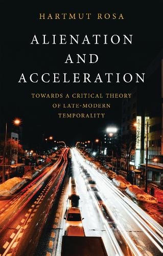Паперова книга «Alienation and Acceleration: Towards a Critical Theory of Late-Modern Temporality», автор Гартмут Роза - фото №1