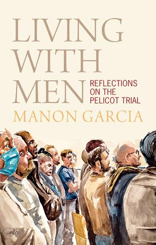 Паперова книга «Living With Men: Reflections on the Pelicot Trial», автор Манон Гарсія - фото №1