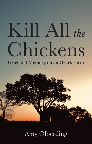 Бумажная книга «Kill All the Chickens: Grief and Memory on an Ozark Farm», автор Эми Ольбердинг - фото №1