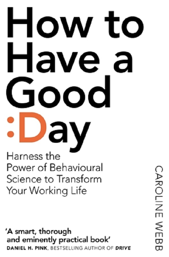 Паперова книга «How To Have A Good Day. The essential toolkit for a productive day at work and beyond», автор Керолін Вебб - фото №1