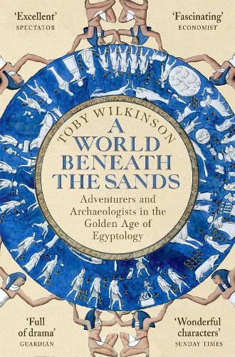 Паперова книга «A World Beneath the Sands: Adventurers and Archaeologists in the Golden Age of Egyptology», автор Тобі Уілкінсон - фото №1